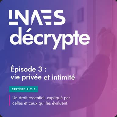 Couverture de l’épisode « Episode 3 "INAES décrypte" : Vie privée et dignité »