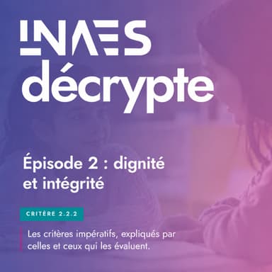 Couverture de l’épisode « Episode 2 : Critère 2.2.2 - Dignité et Intégrité »