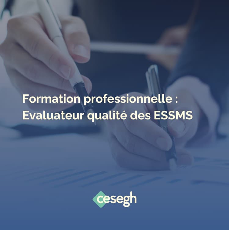 Formation professionnelle : Evaluateur qualité des ESSMS - partenariat CESEGH