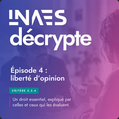 Couverture de l’épisode « Episode 4 "INAES décrypte" : Critère 2.2.4 La liberté d'opinion »